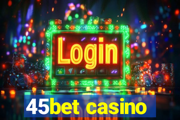 45bet casino